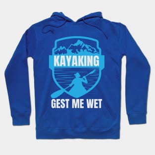 kayaking gets me wet Hoodie